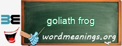 WordMeaning blackboard for goliath frog